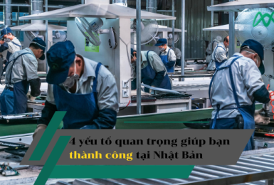 4 Yếu Tố Quan Trọng Giúp Lao Động Việt Nam Thành Công Tại Nhật Bản