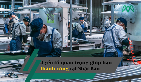 4 Yếu Tố Quan Trọng Giúp Lao Động Việt Nam Thành Công Tại Nhật Bản