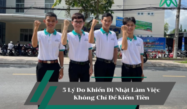 5 Lý Do Khiến Đi Nhật Làm Việc Không Chỉ Để Kiếm Tiền