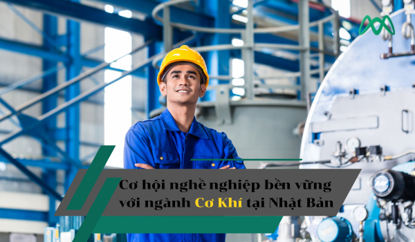 Cơ hội phát triển nghề nghiệp bền vững với ngành Cơ khí tại Nhật Bản