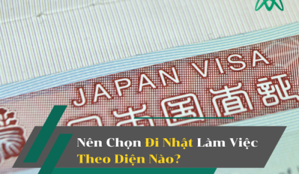 Nên Chọn Đi Nhật Làm Việc Theo Diện Nào?